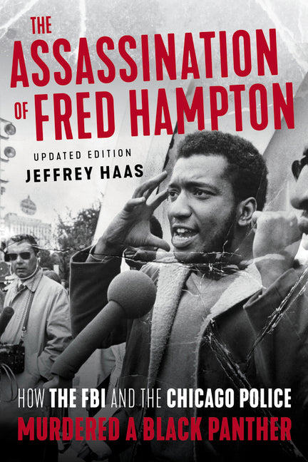 The Assassination of Fred Hampton: How the FBI and the Chicago Police Murdered a Black Panther -- Jeffrey Haas, Paperback