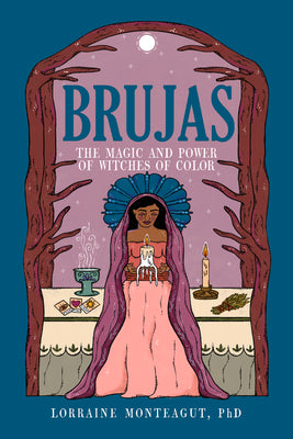 Brujas: The Magic and Power of Witches of Color by Monteagut, Lorraine