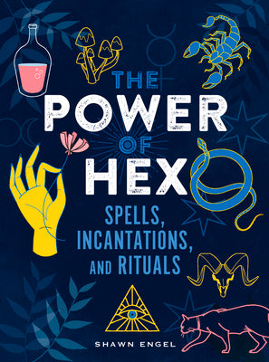 The Power of Hex: Spells, Incantations, and Rituals by Engel, Shawn