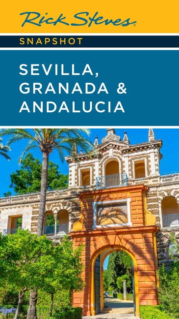 Rick Steves Snapshot Sevilla, Granada & Andalucia -- Rick Steves, Paperback