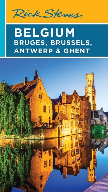 Rick Steves Belgium: Bruges, Brussels, Antwerp & Ghent -- Rick Steves, Paperback