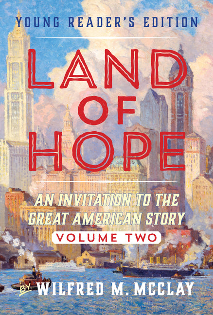 Land of Hope Young Reader's Edition: An Invitation to the Great American Story Vol 2 -- Wilfred M. McClay, Paperback