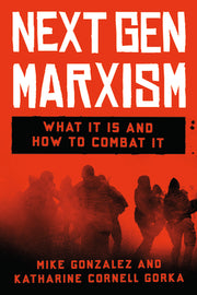 Nextgen Marxism: What It Is and How to Combat It by Gonzalez, Mike