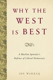Why the West Is Best: A Muslim Apostate's Defense of Liberal Democracy by