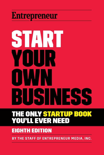 Start Your Own Business: The Only Startup Book You'll Ever Need -- The Staff of Entrepreneur Media, Paperback