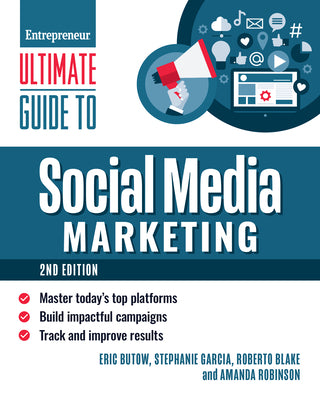 Ultimate Guide to Social Media Marketing: Master Today's Top Platforms, Build Impactful Campaigns, Track and Improve Results -- Eric Butow, Paperback