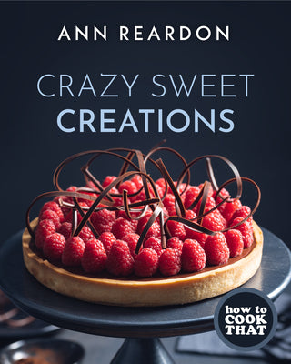 How to Cook That: Crazy Sweet Creations (Chocolate Baking, Pie Baking, Confectionary Desserts, and More) by Reardon, Ann