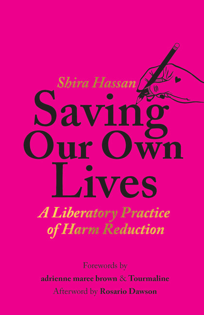 Saving Our Own Lives: A Liberatory Practice of Harm Reduction -- Shira Hassan, Paperback