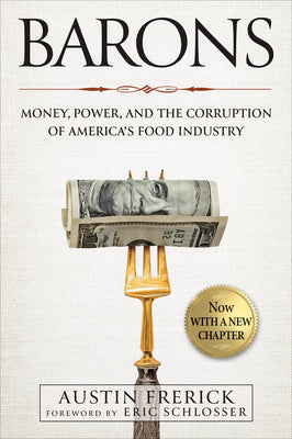 Barons: Money, Power, and the Corruption of America's Food Industry by Frerick, Austin
