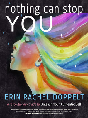 Nothing Can Stop You: A Revolutionary Guide to Unleash Your Authentic Self -- Erin Rachel Doppelt, Paperback