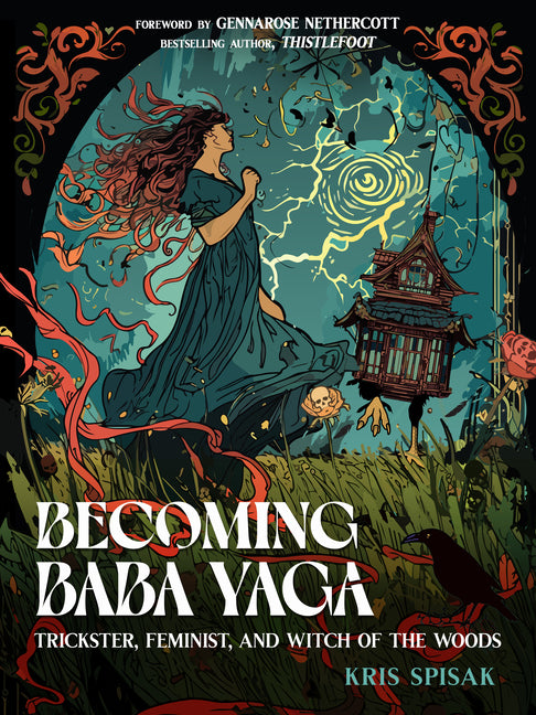 Becoming Baba Yaga: Trickster, Feminist, and Witch of the Woods -- Kris Spisak, Paperback