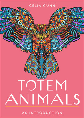 Totem Animals: Your Plain & Simple Guide to Finding, Connecting To, and Working with Your Animal Guide by Gunn, Celia M.