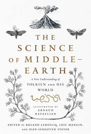 The Science of Middle-Earth: A New Understanding of Tolkien and His World by Rafaelian