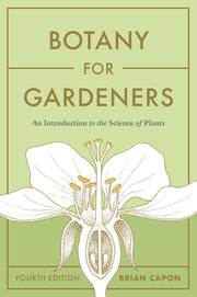 Botany for Gardeners, Fourth Edition: An Introduction to the Science of Plants by Capon, Brian