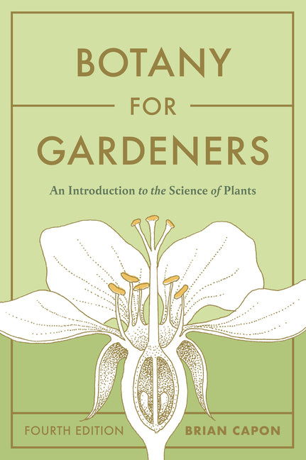 Botany for Gardeners, Fourth Edition: An Introduction to the Science of Plants by Capon, Brian