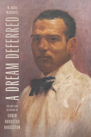 A Dream Deferred: The Art and Activism of Edwin Augustus Harleston by McDaniel, M. Akua