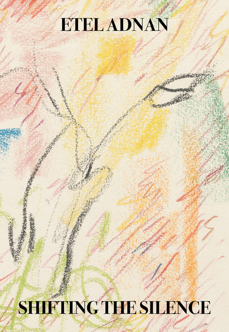 Shifting the Silence -- Etel Adnan, Paperback