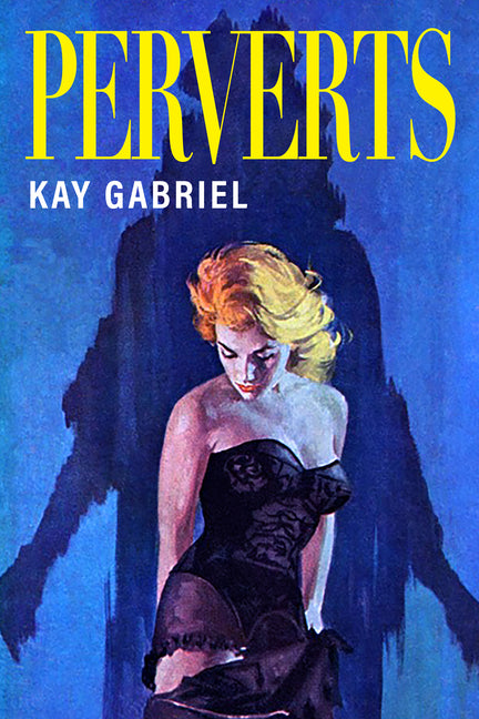 Perverts -- Kay Gabriel, Paperback