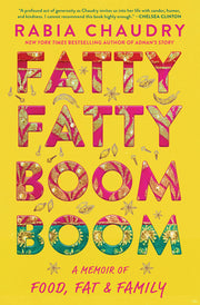 Fatty Fatty Boom Boom: A Memoir of Food, Fat, and Family by Chaudry, Rabia