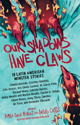 Our Shadows Have Claws: 15 Latin American Monster Stories -- Yamile Saied Méndez, Hardcover