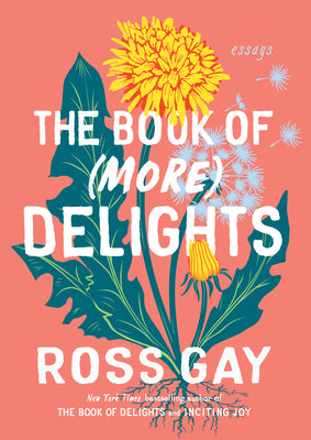 The Book of (More) Delights: Essays -- Ross Gay, Hardcover