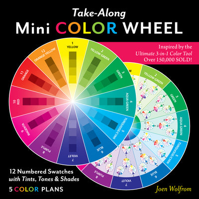Take-Along Mini Color Wheel: 12 Numbered Colors with Tints, Tones & Shades; 5 Color Plans by Wolfrom, Joen
