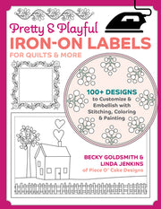 Pretty & Playful Iron-On Labels for Quilts & More: 100+ Designs to Customize & Embellish with Stitching, Coloring & Painting by Goldsmith, Becky