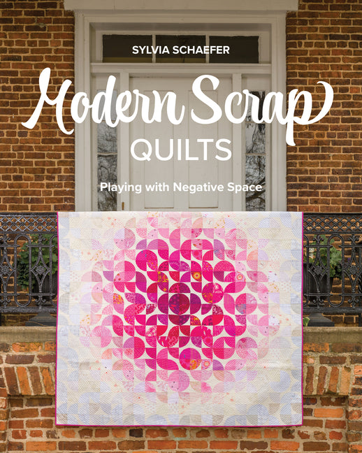 Modern Scrap Quilts: Playing with Negative Space by Schaefer, Sylvia