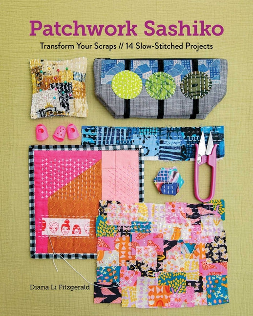 Patchwork Sashiko: Transform Your Scraps; 14 Slow-Stitched Projects by Fitzgerald, Diana Li