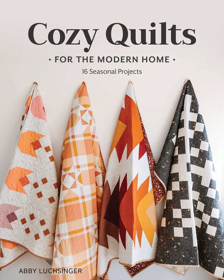 Cozy Quilts for the Modern Home: 16 Seasonal Projects -- Abby Luchsinger, Paperback