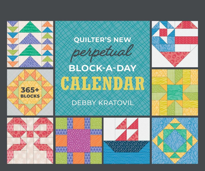 Quilter's New Perpetual Block-A-Day Calendar -- Debby Kratovil, Spiral