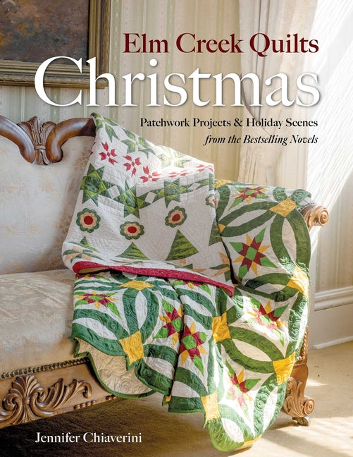 ELM Creek Quilts Christmas: Quilts, Scenes, and Stories from the ELM Creek Quilts Novels -- Jennifer Chiaverini, Paperback