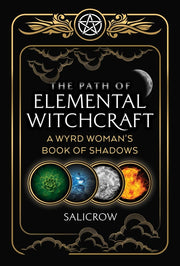 The Path of Elemental Witchcraft: A Wyrd Woman's Book of Shadows by Salicrow