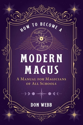 How to Become a Modern Magus: A Manual for Magicians of All Schools by Webb, Don