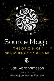 Source Magic: The Origin of Art, Science, and Culture by Abrahamsson, Carl