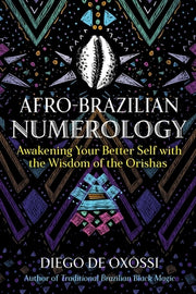 Afro-Brazilian Numerology: Awakening Your Better Self with the Wisdom of the Orishas by de Oxóssi, Diego