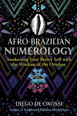 Afro-Brazilian Numerology: Awakening Your Better Self with the Wisdom of the Orishas -- Diego de Oxóssi, Paperback