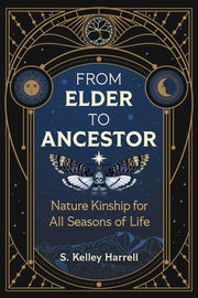 From Elder to Ancestor: Nature Kinship for All Seasons of Life by Harrell, S. Kelley