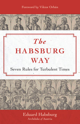 The Habsburg Way: Seven Rules for Turbulent Times -- Eduard Habsburg, Hardcover