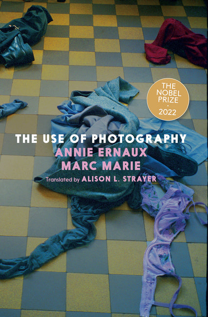 The Use of Photography -- Annie Ernaux, Paperback