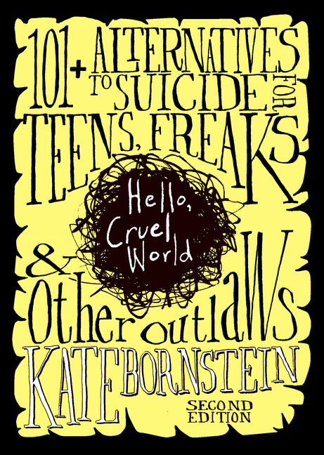 Hello, Cruel World: 101+ Alternatives to Suicide for Teens, Freaks, and Other Outlaws -- Kate Bornstein, Paperback