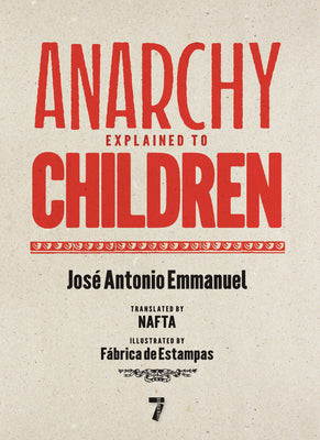 Anarchy Explained to Children by Emmanuel, José Antonio