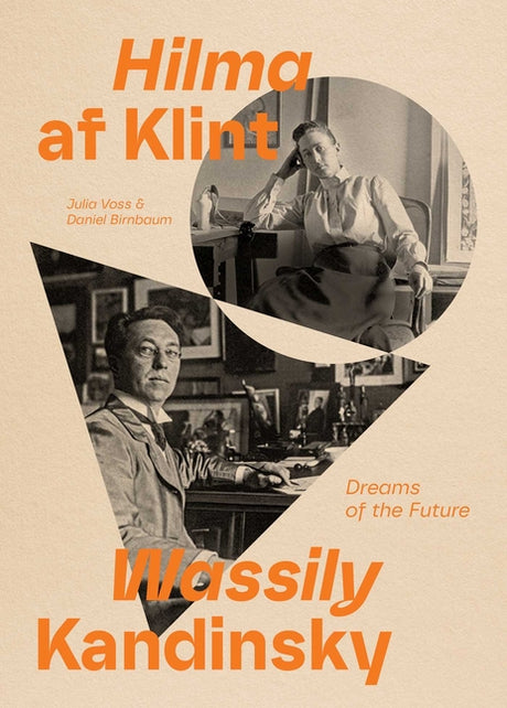 Hilma AF Klint and Wassily Kandinsky: Dreams of the Future -- Julia Voss, Paperback