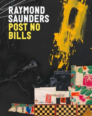 Raymond Saunders: Post No Bills -- Raymond Saunders, Hardcover