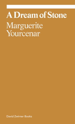 A Dream of Stone by Yourcenar, Marguerite