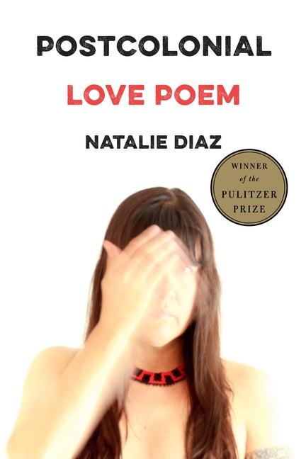 Postcolonial Love Poem -- Natalie Diaz, Paperback