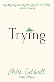 Trying: A Memoir by Caldwell, Chloe