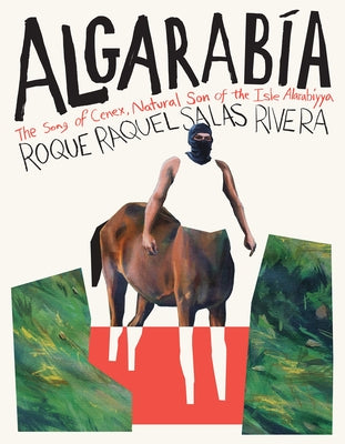 Algarabía: The Song of Cenex, Natural Son of the Isle Alarabíyya / La Canción de Cenex, Hijo Natural de la Ínsula Alarabíyya by Salas Rivera, Roque Raquel