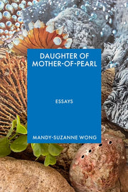 Daughter of Mother-Of-Pearl by Wong, Mandy-Suzanne