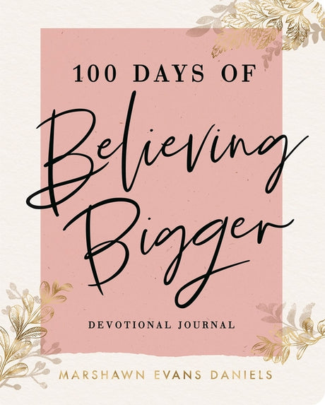 100 Days of Believing Bigger -- Marshawn Evans Daniels, Paperback